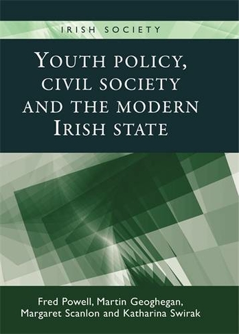 Youth Policy, Civil Society and the Modern Irish State: (Irish Society)