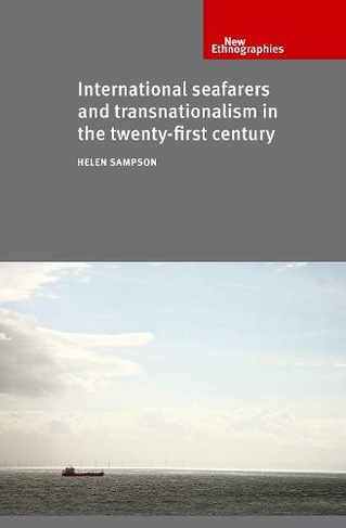 International Seafarers and Transnationalism in the Twenty-First Century: (New Ethnographies)