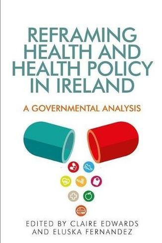 Reframing Health and Health Policy in Ireland: A Governmental Analysis
