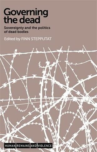 Governing the Dead: Sovereignty and the Politics of Dead Bodies (Human Remains and Violence)