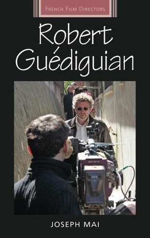 Robert GueDiguian: (French Film Directors Series)