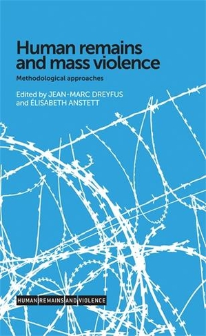 Human Remains and Mass Violence: Methodological Approaches (Human Remains and Violence)