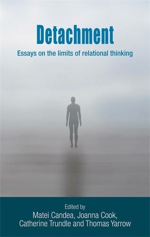 Detachment: Essays on the Limits of Relational Thinking