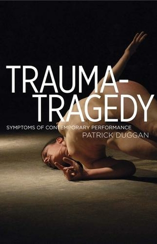 Trauma-Tragedy: Symptoms of Contemporary Performance