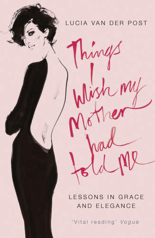 Things I Wish My Mother Had Told Me: Lessons in Grace and Elegance