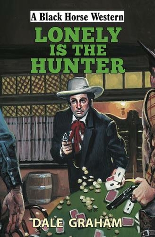 Lonely is the Hunter: (A Black Horse Western)