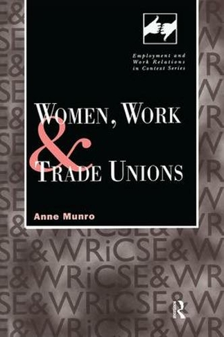 Women, Work and Trade Unions: (Routledge Studies in Employment and Work Relations in Context)