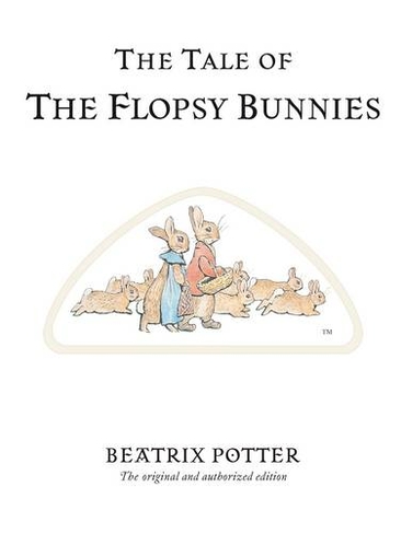 The Tale of The Flopsy Bunnies: The original and authorized edition (Beatrix Potter Originals)