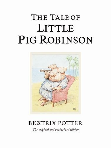 The Tale of Little Pig Robinson: The original and authorized edition (Beatrix Potter Originals)