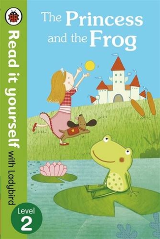 The Princess and the Frog - Read it yourself with Ladybird: Level 2 (Read It Yourself)