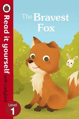 The Bravest Fox - Read it yourself with Ladybird: Level 1: (Read It Yourself)