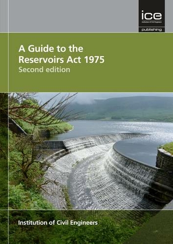 A Guide to the Reservoirs Act 1975 Second edition: (2nd edition)