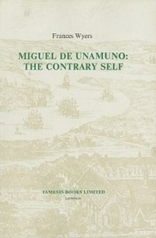 Miguel de Unamuno: The Contrary Self: (Monografias A)