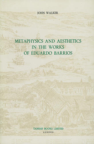 Metaphysics and Aesthetics in the Works of Eduardo Barrios: (Monografias A)