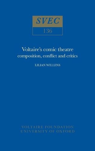 Voltaire's Comic Theatre: composition, conflict and critics (Oxford University Studies in the Enlightenment 136)