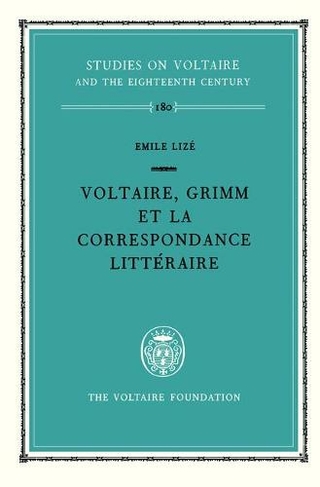 Voltaire, Grimm et la Correspondance litteraire: (Oxford University Studies in the Enlightenment 180)