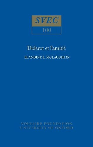 Diderot et L'amitie: (Oxford University Studies in the Enlightenment 100)