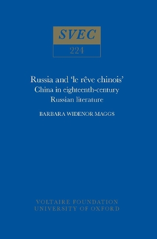 Russia and 'le reve chinois': China in eighteenth-century Russian Literature (Oxford University Studies in the Enlightenment 224)