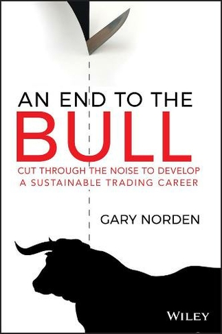 An End to the Bull: Cut Through the Noise to Develop a Sustainable Trading Career