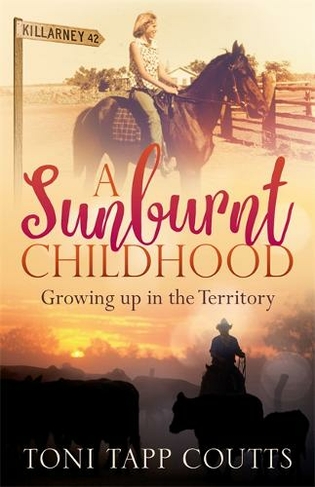 A Sunburnt Childhood: The bestselling memoir about growing up in the Northern Territory