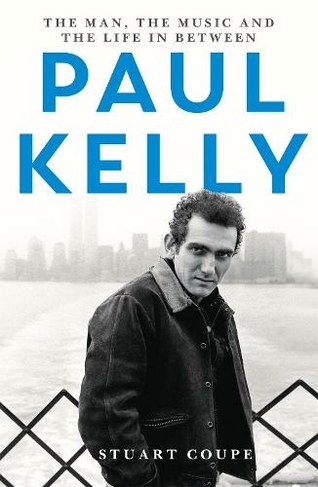 Paul Kelly: The man, the music and the life in between