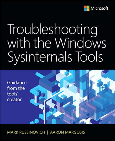 Troubleshooting with the Windows Sysinternals Tools: (IT Best Practices - Microsoft Press 2nd edition)
