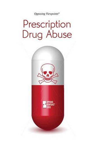 Prescription Drug Abuse: (Opposing Viewpoints)
