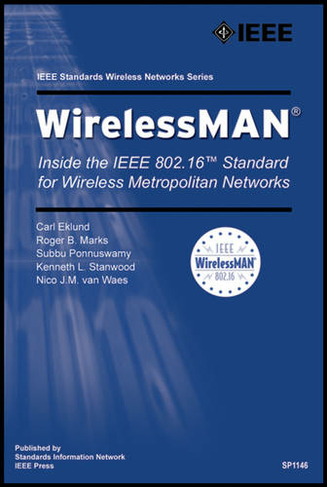 WirelessMAN: Inside the IEEE 802.16 Standard for Wireless Metropolitan Area Networks