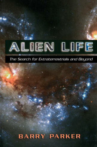 Alien Life: The Search For Extraterrestrials And Beyond