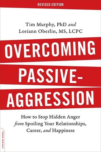 Overcoming Passive-Aggression, Revised Edition: How to Stop Hidden Anger from Spoiling Your Relationships, Career, and Happiness (2nd edition)