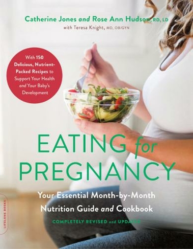 Eating for Pregnancy (Revised): Your Essential Month-by-Month Nutrition Guide and Cookbook