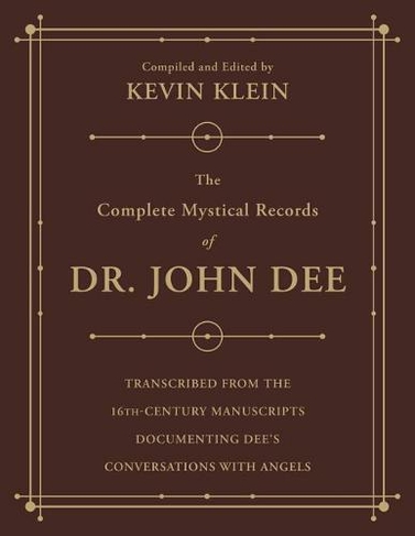 The Complete Mystical Records of Dr. John Dee (3-volume set): Transcribed from the 16th-Century Manuscripts Documenting Dee's Conversations with Angels