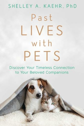 Past Lives with Pets: Discover Your Timeless Connection to Your Beloved Companions