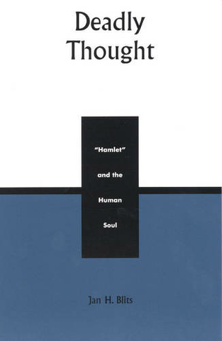 Deadly Thought: Hamlet and the Human Soul (Applications of Political Theory)