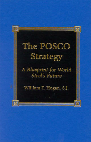 The POSCO Strategy: A Blueprint for World Steel's Future