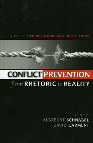Conflict Prevention from Rhetoric to Reality: Organizations and Institutions