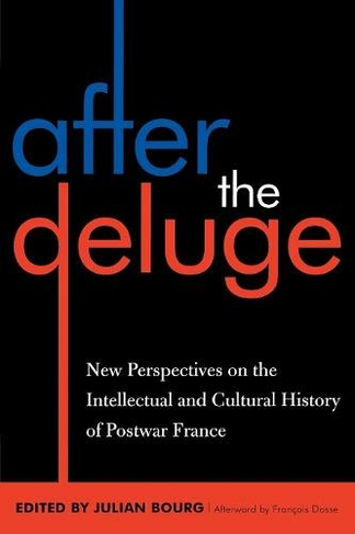 After the Deluge: New Perspectives on the Intellectual and Cultural History of Postwar France (After the Empire: The Francophone World and Postcolonial France)