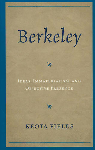 Berkeley: Ideas, Immateralism, and Objective Presence