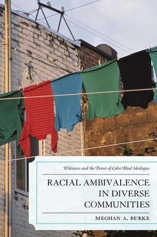 Racial Ambivalence in Diverse Communities: Whiteness and the Power of Color-Blind Ideologies