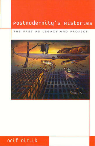 Postmodernity's Histories: The Past as Legacy and Project (Culture and Politics Series)