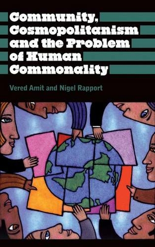 Community, Cosmopolitanism and the Problem of Human Commonality: (Anthropology, Culture and Society)
