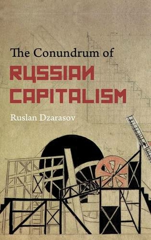 The Conundrum of Russian Capitalism: The Post-Soviet Economy in the World System