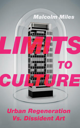 Limits to Culture: Urban Regeneration vs. Dissident Art