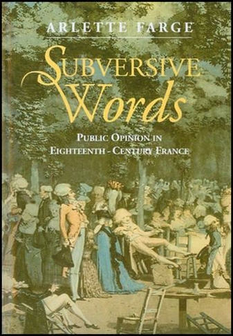 Subversive Words: Public Opinion in Eighteenth-Century France