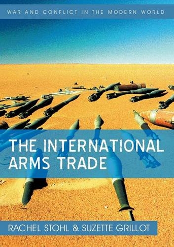 The International Arms Trade: (War and Conflict in the Modern World)