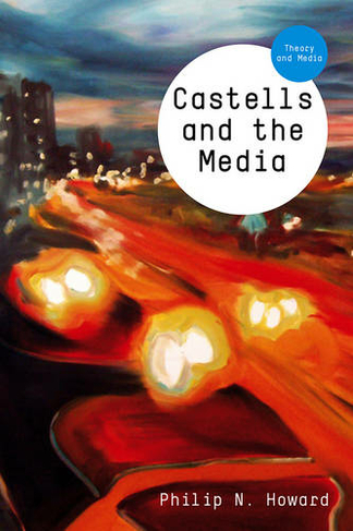 Castells and the Media: Theory and Media (Theory and Media)