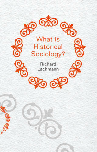 What is Historical Sociology?: (What is Sociology?)