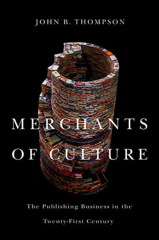 Merchants of Culture: The Publishing Business in the Twenty-First Century (2nd edition)