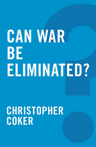 Can War be Eliminated?: (Global Futures)