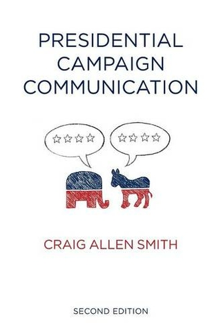 Presidential Campaign Communication: (Contemporary Political Communication 2nd edition)